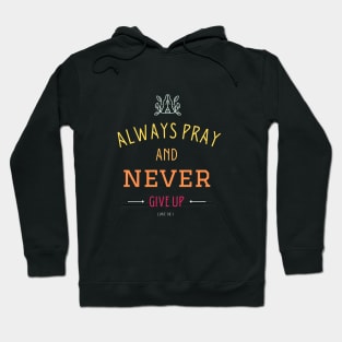 Always pray and never give up Hoodie